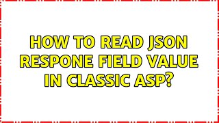 How to read json respone field value in classic asp? (2 Solutions!!)