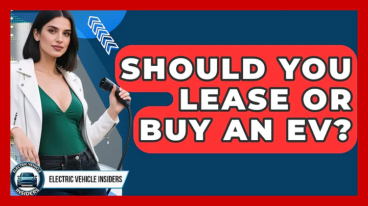 Should You Lease Or Buy An EV? - Electric Vehicle Insiders