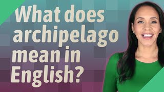 What Does Archipelago Mean In English?