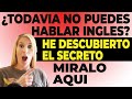 ¿No Puedes Hablar Inglés Todavía? He Descubierto el Secreto! Míralo AQUI