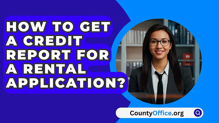 How To Get A Credit Report For A Rental Application? - CountyOffice.org