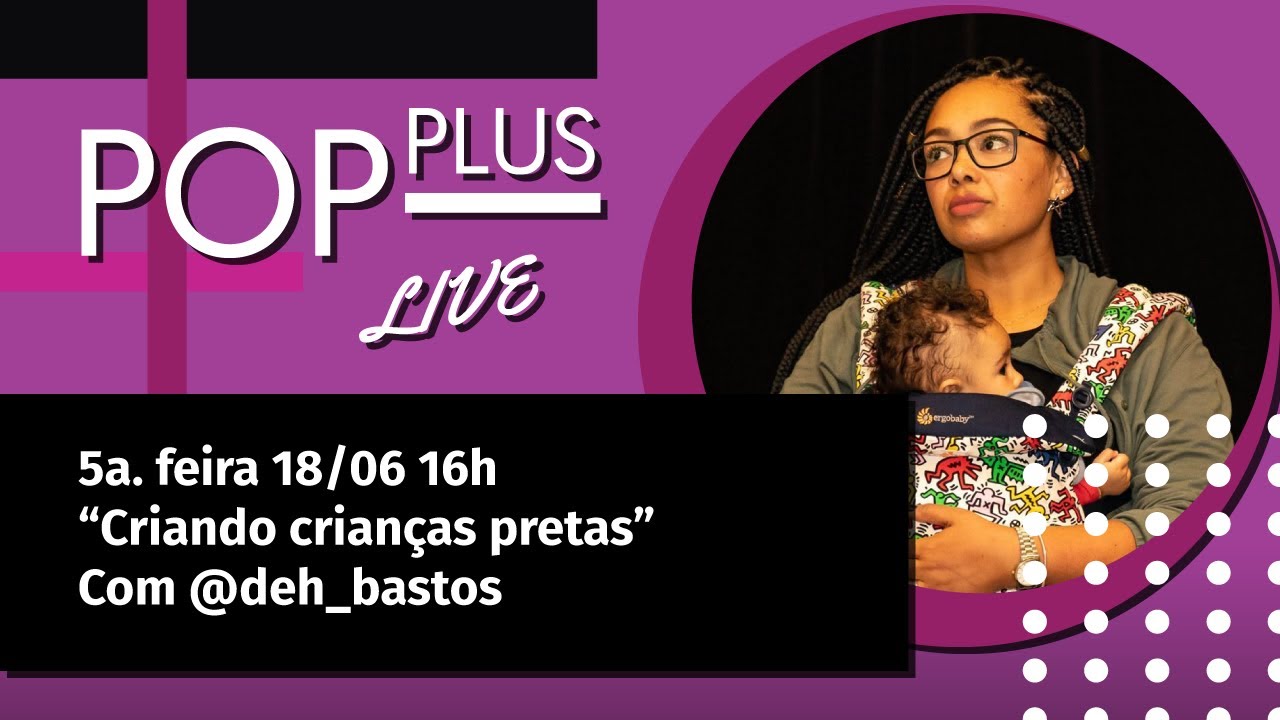 "Criando crianças pretas", com Deh Bastos e Flávia Durante | Live do Pop Plus