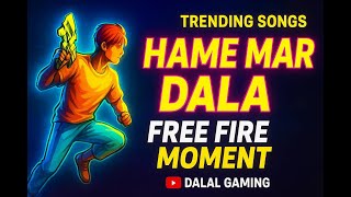 Hame Mar Dala Free Fire Best Moment Dalal Gaming Ff
