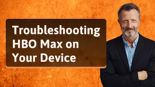 Troubleshooting HBO Max on Your Device