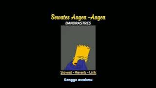 Sewates Angen - Angen - BANDRASTRES (slowed reverb lirik)