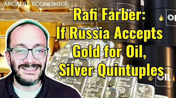 Rafi Farber: If Russia Accepts Gold for Oil, Silve...