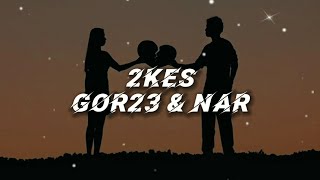 Gor23 & Nar - 2Kes | Lyrics | Text | Բառերը