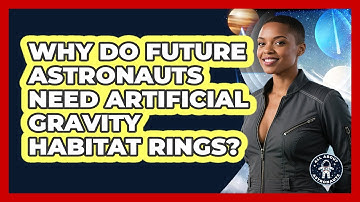 Why Do Future Astronauts Need Artificial Gravity Habitat Rings? - All About Astronauts