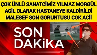 Son Dakika Çok Acı Çok Ünlü Sanatçimiz Yılmaz Morgül Acil Hastaneye Kaldırıldı Fatih Ürek Resimi