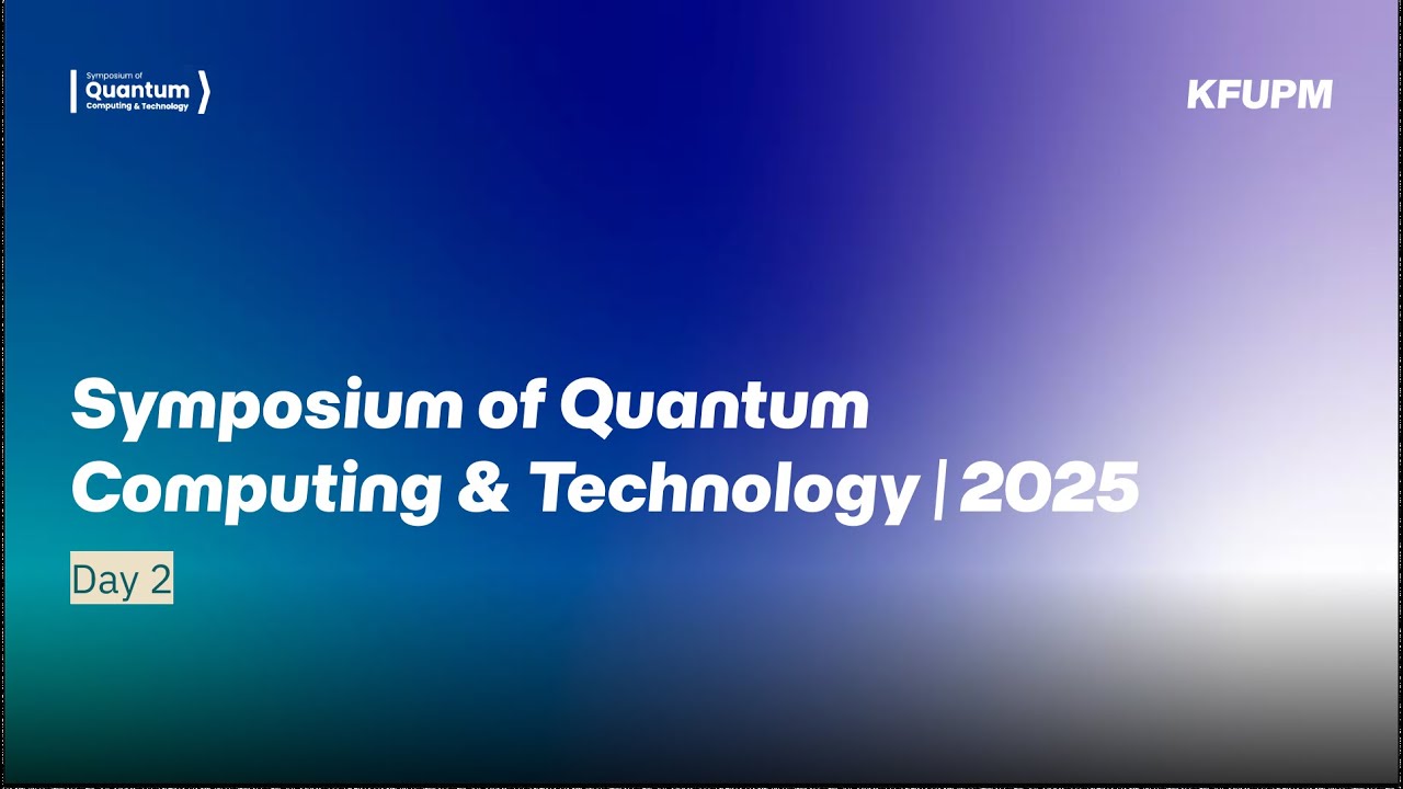 Symposium of Quantum Computing & Technology at #KFUPM: Day 2 - YouTube