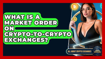 What Is A Market Order On Crypto-to-crypto Exchanges? - All About Crypto Exchanges
