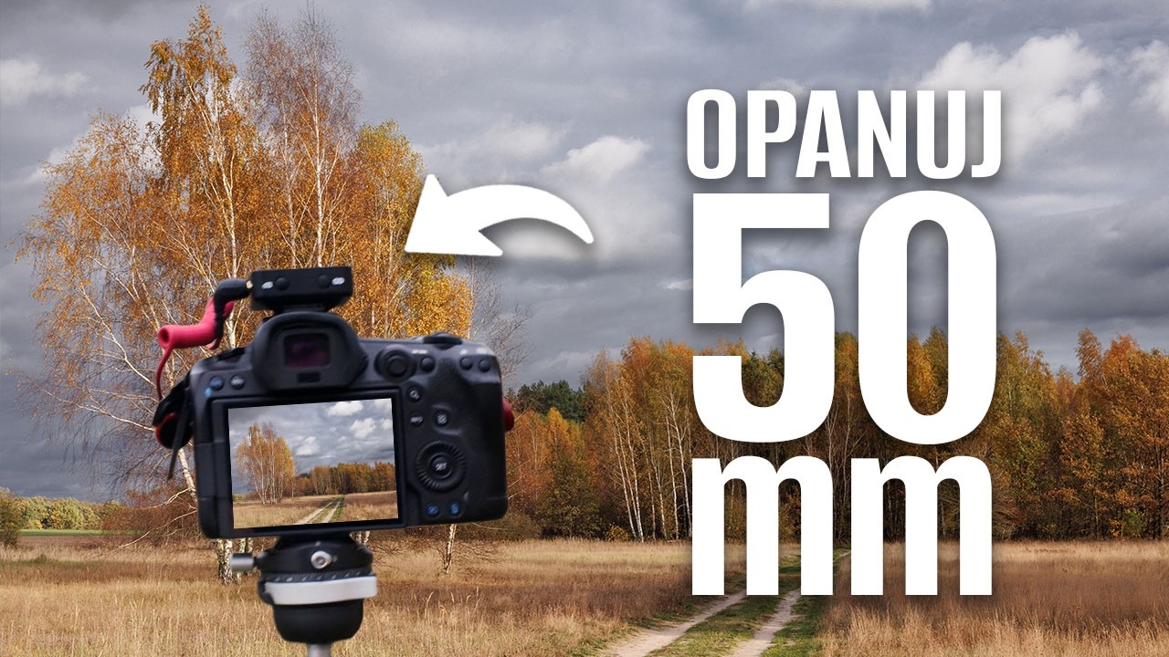 Nie lubisz 50mm? To BŁĄD! Jak widzieć w 50mm?
