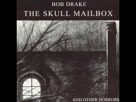 Bob Drake   The Skull Mailbox and Other Horrors (Full Album)