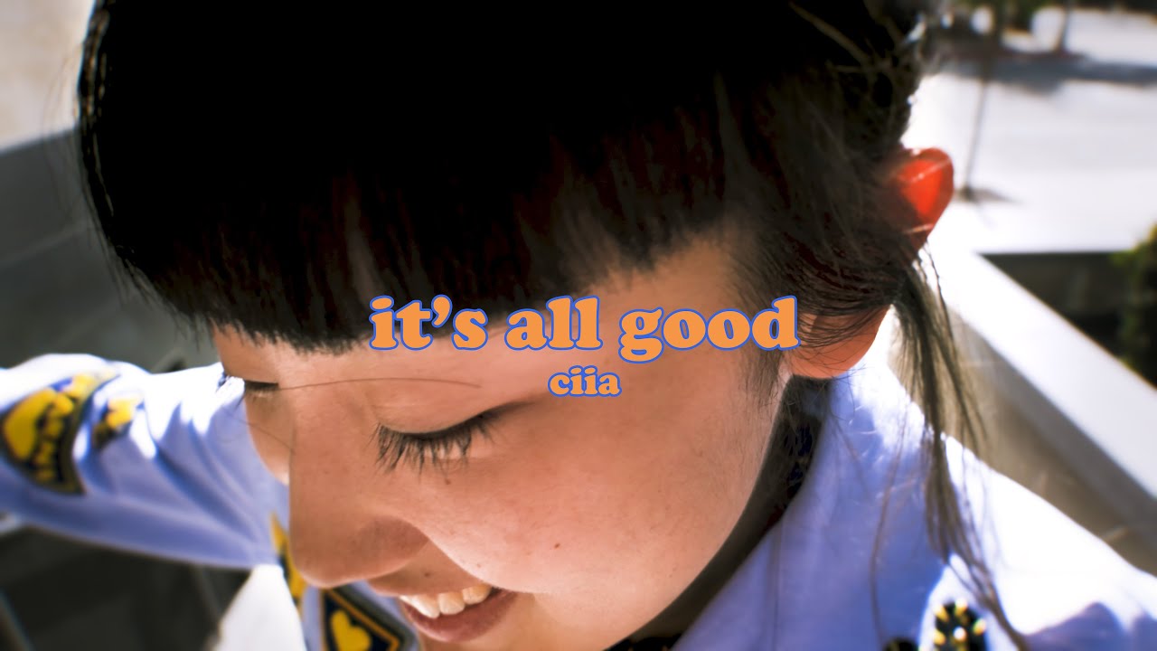 ciia -『 it's all good 』music video