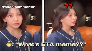 Hyein having no IDEA what ‘ETA’ MEME is.. | NewTea