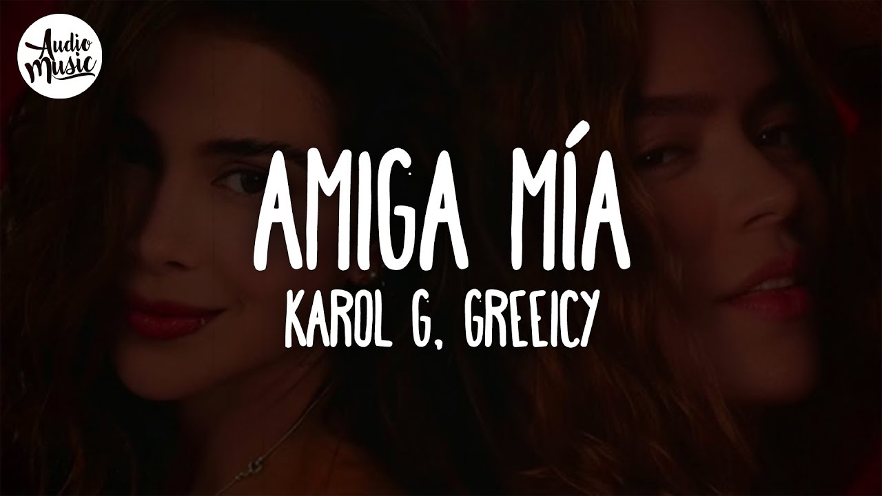 Mis Letra 🎵 KAROL G, Greeicy - Amiga Mía (Letra) - YouTube