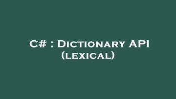 C# : Dictionary API (lexical)