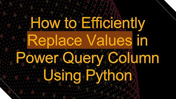 How to Efficiently Replace Values in Power Query Column Using Python