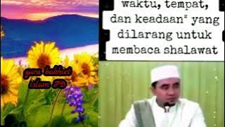 Tempat,waktu,keadaan  yang dilarang membaca sholawat guru bakhiet