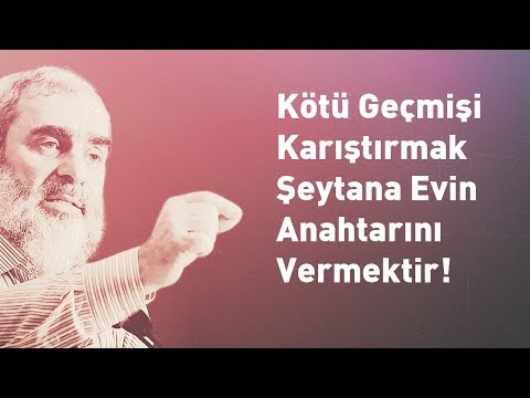 Kötü geçmişi karıştırmak, şeytana evin anahtarını vermektir! l Nureddin Yıldız