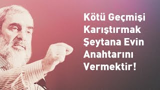 Kötü geçmişi karıştırmak, şeytana evin anahtarını vermektir! l Nureddin Yıldız