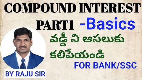 COMPOUND INTEREST(BASICS) PART1 FOR ALL GOVERNMENT JOBS BY RAJU SIR