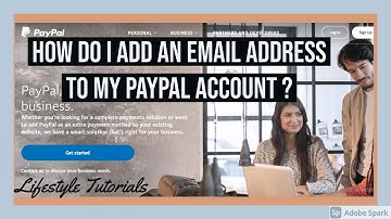 HOW DO I ADD AN EMAIL ADDRESS TO MY PAYPAL ACCOUNT ?