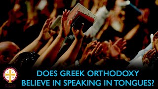 Does Greek Orthodoxy Believe in Speaking in Tongues?