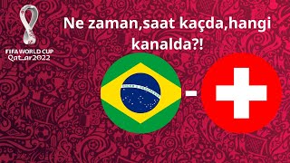 2022 Dünya Kupası I Brezilya-İsviçre maçı ne zaman,saat kaçda,hangi kanalda?