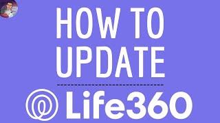 LIFE360 UPDATE App, how to update Life 360 application (location tracker) & DOWNLOAD the NEW Version