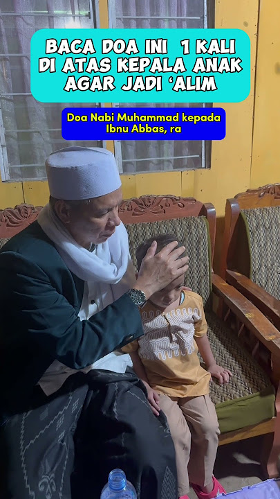Bacakan di atas kepala anak anakmu doa Nabi ini!! Anak jadi ‘alim