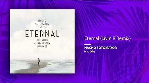 Nacho Sotomayor ft. Bebe - Eternal (Livin R Remix)
