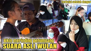 Ampuh Suara Asli Wulan bawakan lagu rembulan malam dan bintang kehidupan,lihat expresinya penumpang