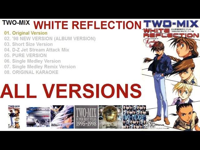 TWO-MIX 「WHITE REFLECTION」 ALL VERSIONS ~ Gundam Wing Endless