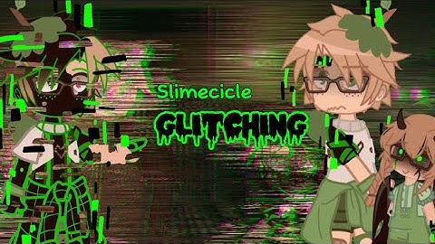 Slimecicle glitching compilation | Gacha | ￼