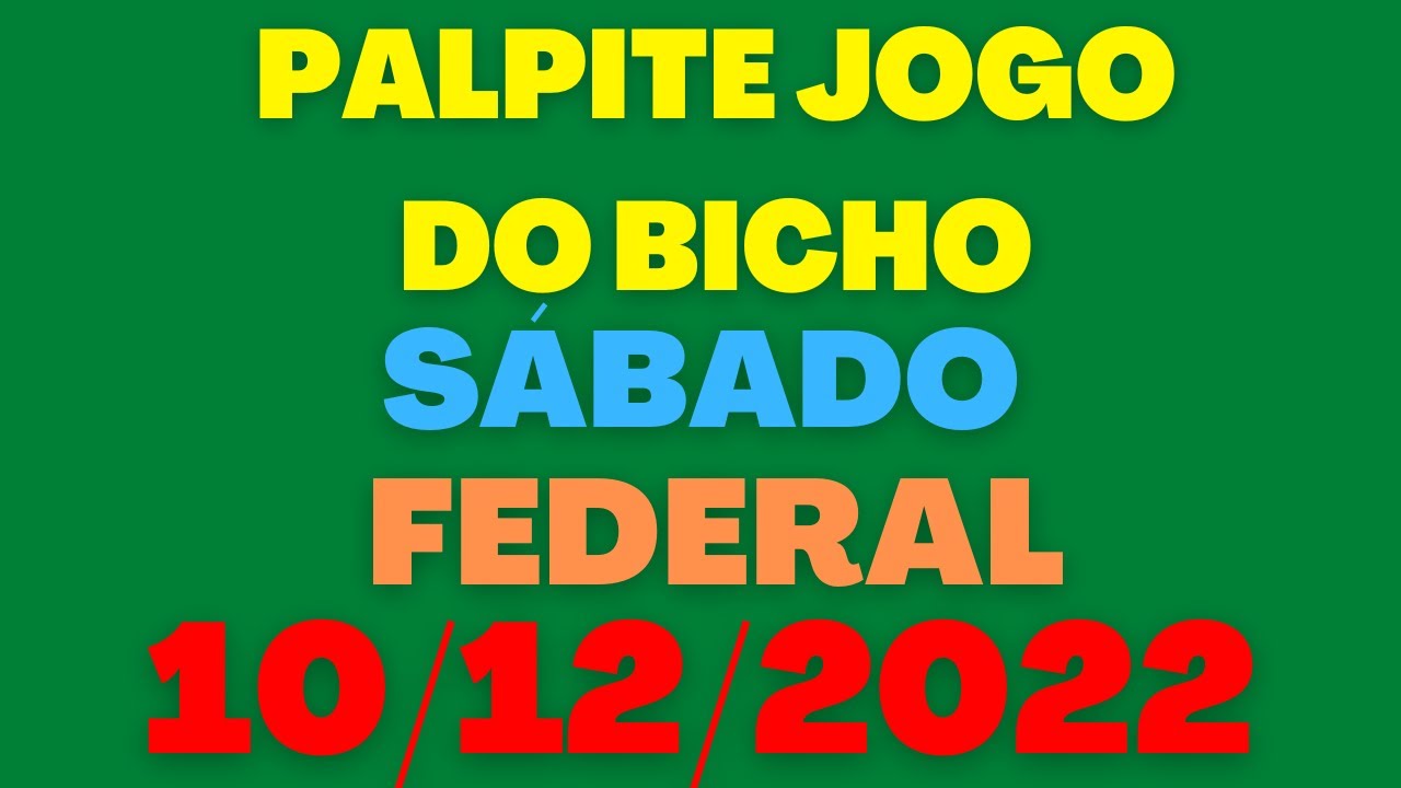 Palpite Jogo do bicho: 10/12/2022 Sábado (Federal)