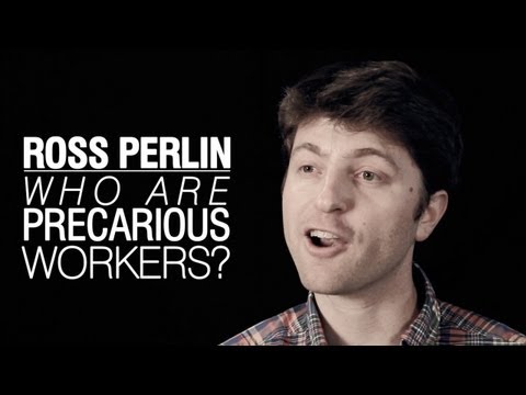 Ross Perlin: Who Are Precarious Workers?