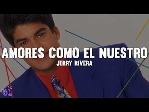 Jerry Rivera - Amores Como El Nuestro (Letra)