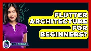 Flutter Architecture For Beginners? - Next LVL Programming