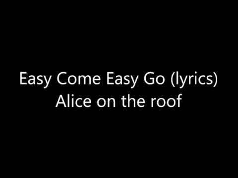 Easy Come Easy Go Lyrics Alice On The Roof Youtube