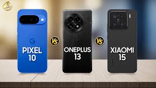 Google Pixel 10 vs OnePlus 13 vs Xiaomi 15 - Full Specs Review