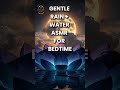 GENTLE RAIN + WATER ASMR FOR BEDTIME #sleepmusic #deepsleep #relaxingmusic #sleep #relaxing