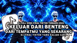 DJ KELUAR DARI BENTENG DARI TEMPATMU YANG SEKARANG • TEH HIJAU STYLE BABAT BABAT VIRAL TIKTOK 2026!!
