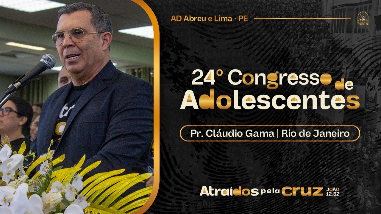 Pr. Cláudio Gama - 24º Congresso de Adolescentes - Ieadalpe - 21/07/2025 .
