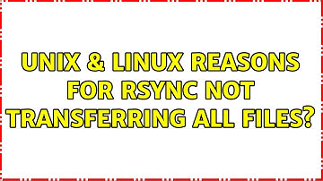 Unix & Linux: Reasons for rsync NOT transferring all files? (4 Solutions!!)