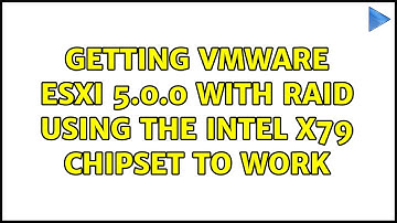 Getting VMWare ESXi 5.0.0 with RAID using the Intel X79 chipset to work (5 Solutions!!)