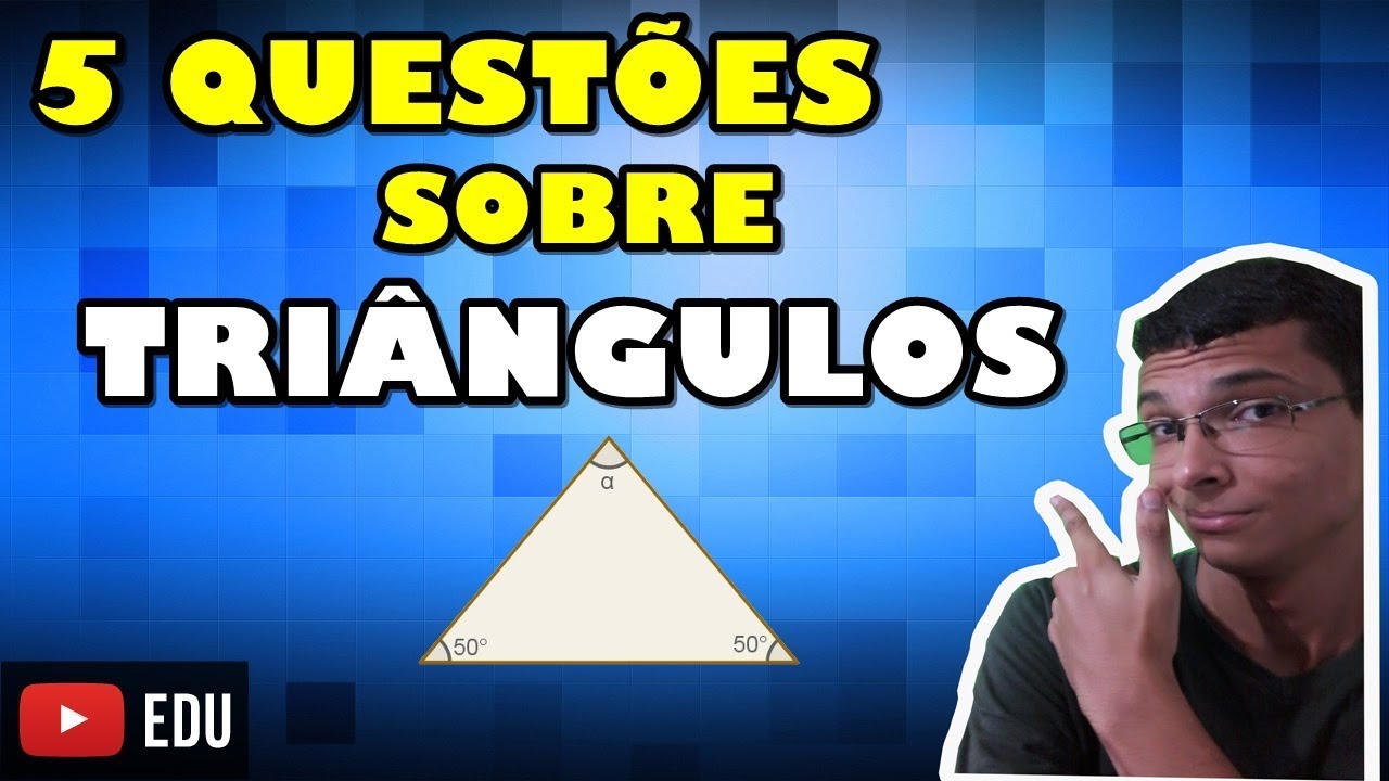 5 QUESTÕES QUE VOCÊ TEM QUE SABER RESOLVER SOBRE TRIÂNGULOS