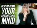 The Most Powerful Way to Reprogram Your Subconscious Mind To Get What You Want