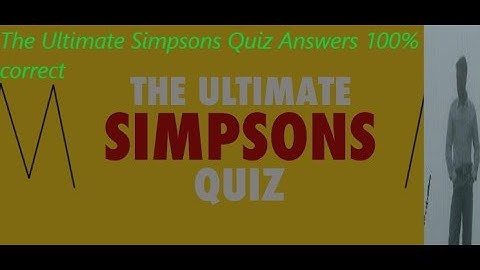 The Ultimate Simpsons Quiz Answers 100% correct
