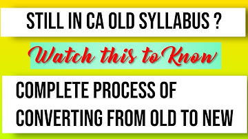 Converting from CA Old Syllabus to New Syllabus Complete Process